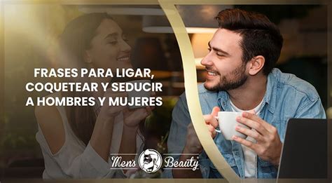 frases para coquetear a un hombre|80 frases para ligar y seducir (muy efectivas)